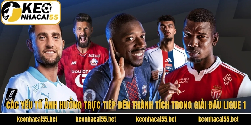 Ligue 1 - Giải Bóng Đá Đứng Hàng Đầu Của Đất Nước Pháp 4 Các yếu tố ảnh hưởng đến thành tích về giải đấu