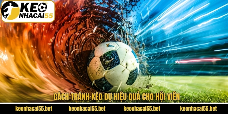 Kèo Dụ - Cách Nhận Biết Và Tránh Hiệu Quả Cho Hội Viên 4 Cách tránh được kèo bẫy hiệu quả