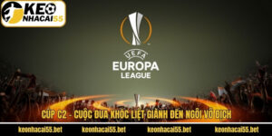 Cúp C2 - Cuộc Đua Khốc Liệt Giành Đến Ngôi Vô Địch