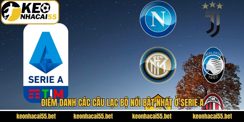 Hé lộ một số CLB nổi tiếng của Serie A