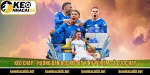 Kèo Chấp - Hướng Dẫn Đọc Kèo Và Kinh Nghiệm Cá Cược Hay