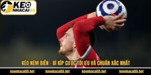 Kèo Ném Biên - Bí Kíp Cược Tối Ưu Và Chuẩn Xác Nhất