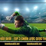 Kèo Trên Kèo Dưới - Top 3 Chiến Lược Cược Thông Minh