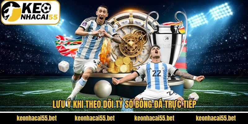 Tỷ số bóng đá 3 Lưu ý khi theo dõi thông tin từ tỷ số trực tiếp