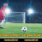 Nhận Định Kèo Bóng Hôm Nay - Góc Nhìn Chuẩn Từ Keonhacai