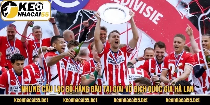 Các đội bóng có thực lực mạnh tại giải đấu Eredivisie