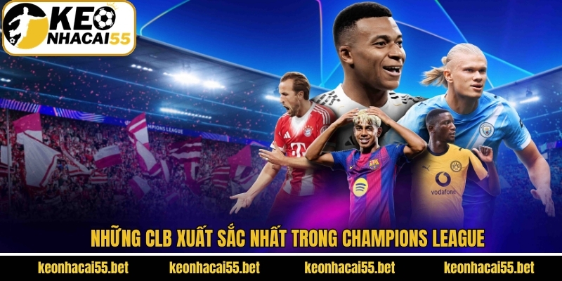 Cúp C1 - Giải Đấu Nổi Bật Top 1 Trong Làng Bóng Đá 4 Điểm danh các CLB xuất sắc nhất tại giải Champions League