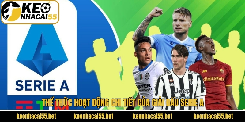 Thể thức hoạt động chi tiết của Serie A