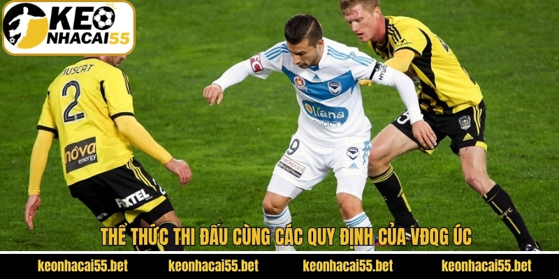 VĐQG Úc - Khám Phá Giải Đấu Hấp Dẫn Cùng Keonhacai 3 Thể thức thi đấu cụ thể của VĐQG Australia