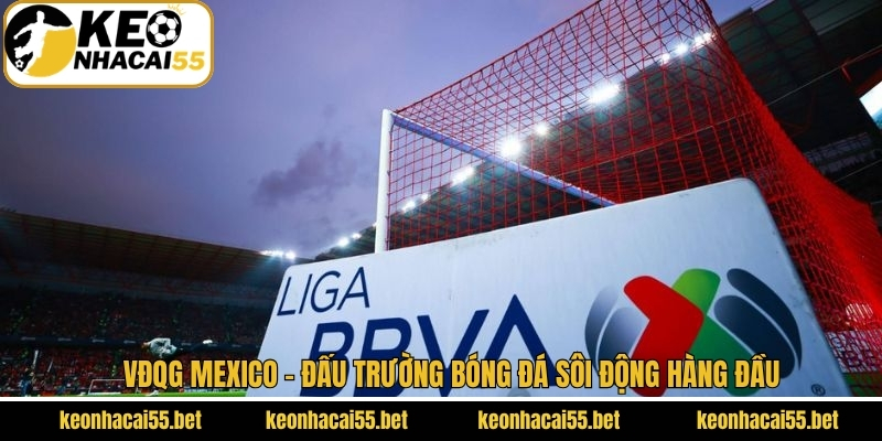VĐQG Mexico - Đấu Trường Bóng Đá Sôi Động Hàng Đầu 1 VĐQG Mexico - Đấu Trường Bóng Đá Sôi Động Hàng Đầu