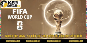 World Cup 2026 - Sự Kiện Thể Thao Được Hội Viên Yêu Thích